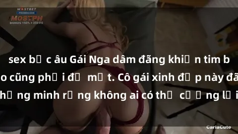 sex bắc âu Gái Nga dâm đãng khiến tim bất cứ chàng trai nào cũng phải đỏ mặt. Cô gái xinh đẹp này đã chứng minh rằng không ai có thể cưỡng lại khi cô làm tình đắm say.