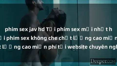 phim sex jav hd Tải phim sex mới nhất hot nhất - Xem và tải phim sex không che chất lượng cao miễn phí tại website chuyên nghiệp.